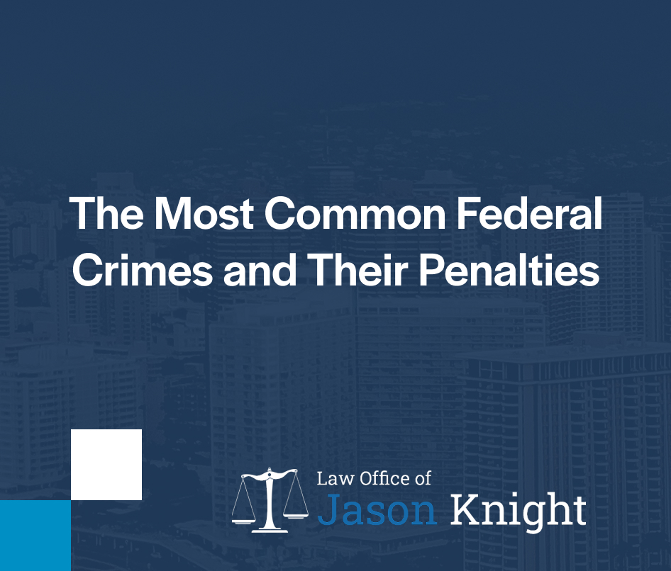 The Most Common Federal Crimes and Their Penalties